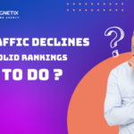 Why Traffic Declines Despite Solid Rankings And What To Do
