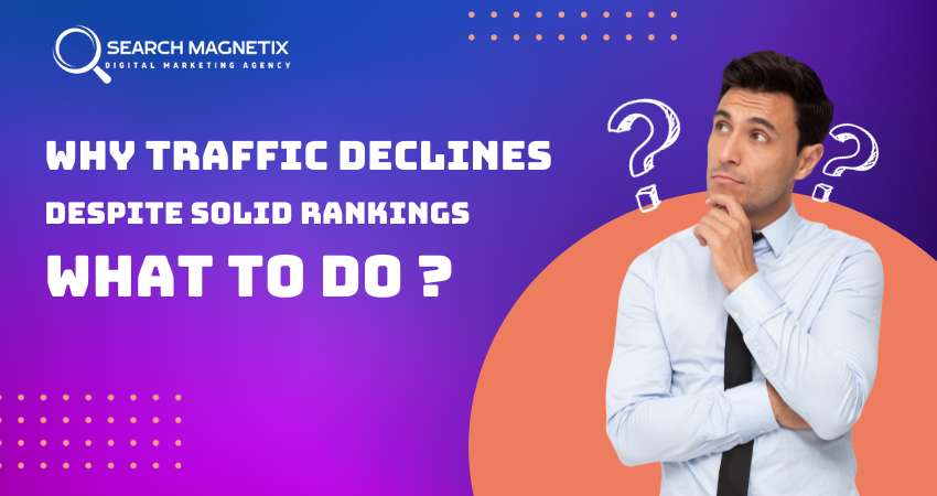 Why Traffic Declines Despite Solid Rankings And What To Do